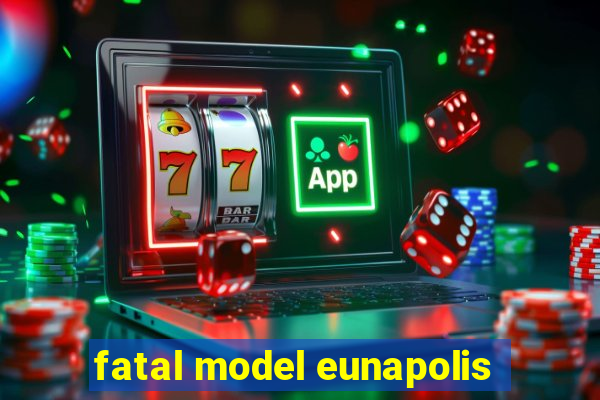 fatal model eunapolis